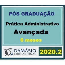 PRÁTICA - DIREITO ADMINISTRATIVO -AVANÇADA - 6 MESES - DAMÁSIO 2020.2 - PRÁTICA ADMINISTRATIVA