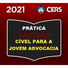 PRÁTICA FORENSE - CIVEL PARA A JOVEM ADVOCACIA - CERS 2021
