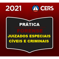 PRÁTICA FORENSE - JUIZADOS ESPECIAIS - CÍVEIS E CRIMINAIS - CERS 2021