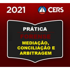 PRÁTICA FORENSE - MEDIAÇÃO E ARBITRAGEM - CERS 2021