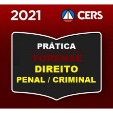 PRÁTICA FORENSE - PENAL / CRIMINAL - CERS 2021
