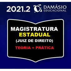MAGISTRATURA ESTADUAL - JUIZ DE DIREITO - TEORIA + PRÁTICA - DAMÁSIO 2021.2 - SEGUNDO SEMETRE
