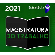 MAGISTRATURA DO TRABALHO (JUIZ DO TRABALHO) - REGULAR - ESTRATEGIA 2021
