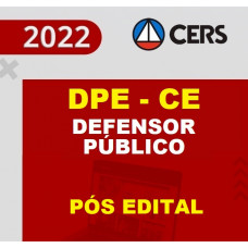 DPE CE - DEFENSOR PÚBLICO DO CEARÁ - DPECE - PÓS EDITAL - RETA FINAL - CERS 2022