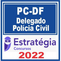 PC DF - DELEGADO DA POLÍCIA CIVIL DO DISTRITO FEDERAL - PCDF - ESTRATÉGIA - 2022