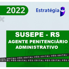 SUSEPE RS - AGENTE PENITENCIÁRIO ADMINISTRATIVO - RIO GRANDE DO SUL - ESTRATÉGIA 2022 - PÓS EDITAL