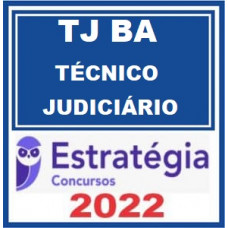 TJ BA - TÉCNICO JUDICIÁRIO - ÁREA JUDICIÁRIA (ADMINISTRATIVA) - TJBA - BAHIA - ESTRATÉGIA 2022