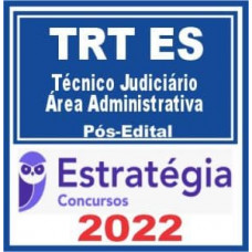 TRT 17 - ES - TÉCNICO JUDICIÁRIO (ÁREA ADMINISTRATIVA) DO TRIBUNAL REGIONAL DO TRABALHO DA 17ª REGIÃO - TRT17 - PÓS EDITAL - ESTRATÉGIA - 2022 - TRT ES