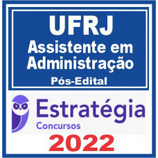 UFRJ - ASSISTENTE EM ADMINISTRAÇÃO - PÓS EDITAL – ESTRATÉGIA 2022