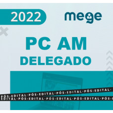 PC AM - DELEGADO DA POLICIA CIVIL DO AMAZONAS - RETA FINAL - PÓS EDITAL - MEGE 2022