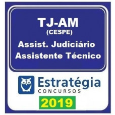 TJ AM - ASSISTENTE TÉCNICO JUDICIÁRIO - TJAM - ESTRATÉGIA 2019